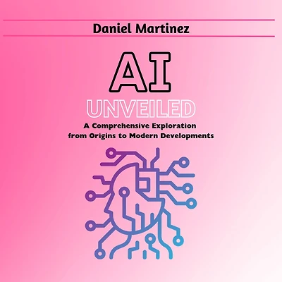 AI Unveiled: A Comprehensive Exploration from Origins to Modern Developments