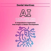 AI Unveiled: A Comprehensive Exploration from Origins to Modern Developments