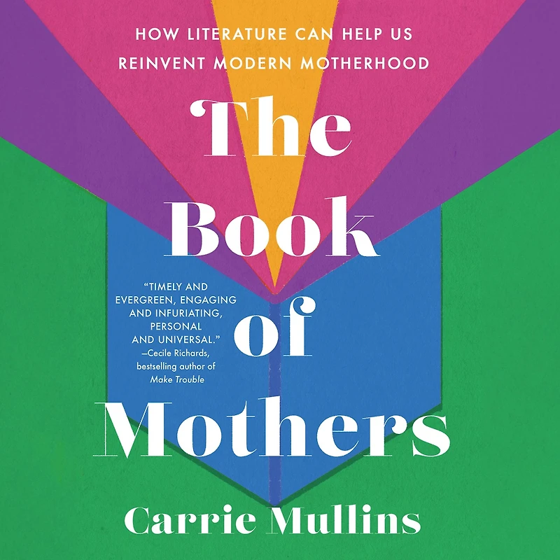 The Book of Mothers: How Literature Can Help Us Reinvent Modern Motherhood