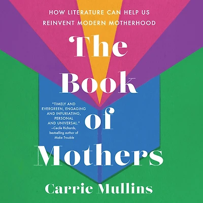 The Book of Mothers: How Literature Can Help Us Reinvent Modern Motherhood