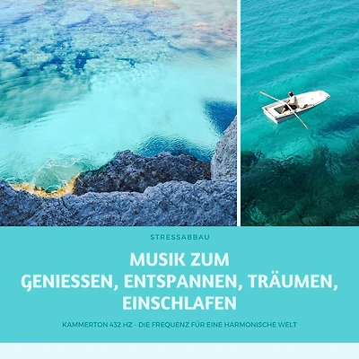 Stressabbau: Musik zum Geniessen, Entspannen, Träumen, Einschlafen: Kammerton 432 Hz - Die Frequenz für eine harmonische Welt