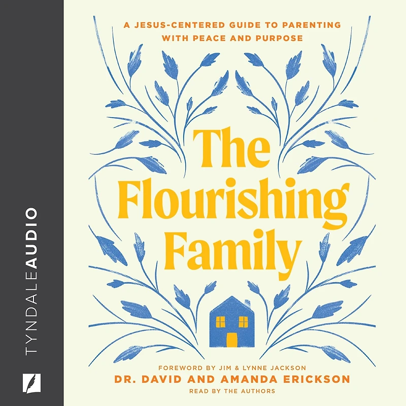The Flourishing Family: A Jesus-Centered Guide to Parenting with Peace and Purpose