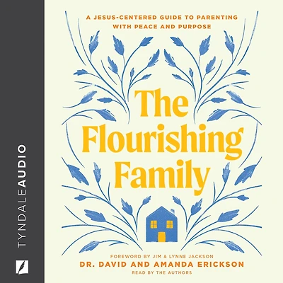 The Flourishing Family: A Jesus-Centered Guide to Parenting with Peace and Purpose