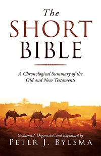 the Short Bible: A Chronological Summary of Old and New Testaments