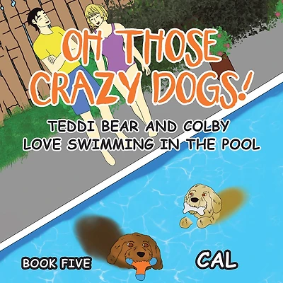 Oh! Those Crazy Dogs!: Teddi Bear and Colby Love Swimming the Pool