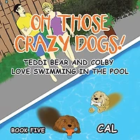 Oh! Those Crazy Dogs!: Teddi Bear and Colby Love Swimming the Pool