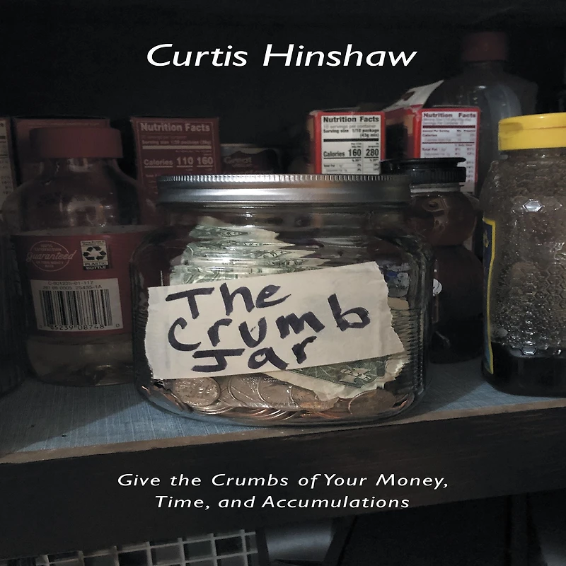 the Crumb Jar: Give Crumbs of Your Money, Time, and Accumulations