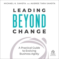Leading Beyond Change: A Practical Guide to Evolving Business Agility
