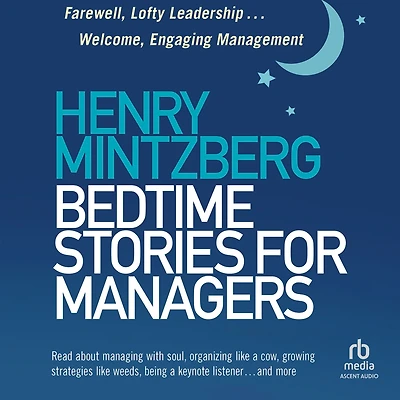 Bedtime Stories for Managers: Farewell to Lofty Leadership. . Welcome Engaging Management