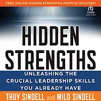 Hidden Strengths: Unleashing the Crucial Leadership Skills You Already Have