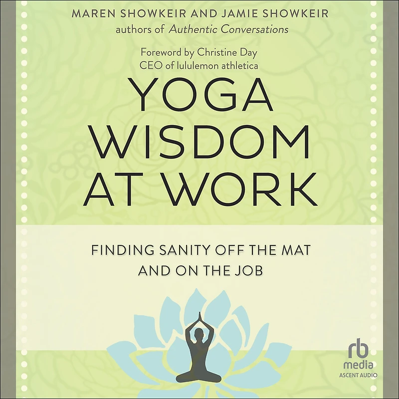 Yoga Wisdom at Work: Finding Sanity Off the Mat and On Job