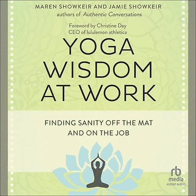 Yoga Wisdom at Work: Finding Sanity Off the Mat and On Job