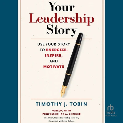 Your Leadership Story: Use Story to Energize, Inspire, and Motivate