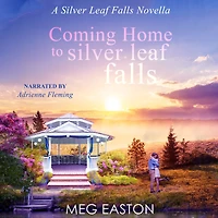 Coming Home to Silver Leaf Falls: A Clean, Small Town Romance