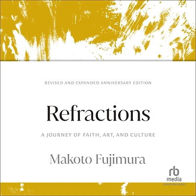 Refractions: A Journey of Faith, Art, and Culture 15th Anniversary Edition