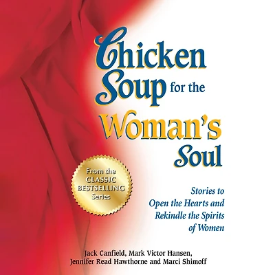 Chicken Soup for the Woman's Soul: Stories to Open Hearts and Rekindle Spirits of Women
