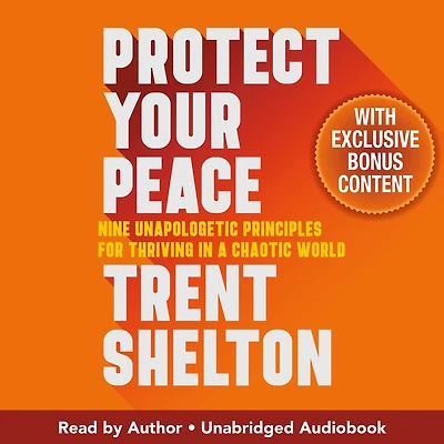Protect Your Peace: Nine Unapologetic Principles for Thriving a Chaotic World