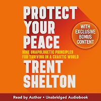 Protect Your Peace: Nine Unapologetic Principles for Thriving a Chaotic World