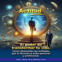 Actitud: El poder de transformar tu vida