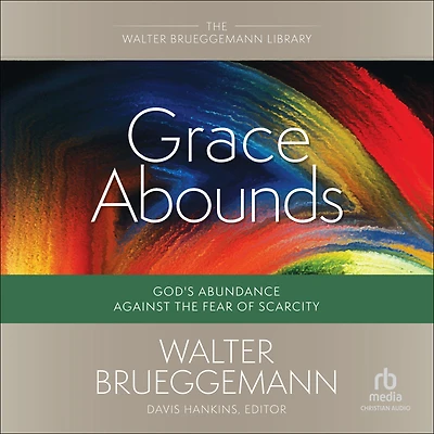 Grace Abounds: God's Abundance against the Fear of Scarcity