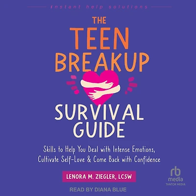 The Teen Breakup Survival Guide: Skills to Help You Deal with Intense Emotions, Cultivate Self-Love, and Come Back Confidence