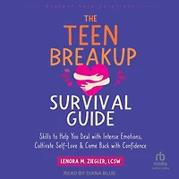 The Teen Breakup Survival Guide: Skills to Help You Deal with Intense Emotions, Cultivate Self-Love, and Come Back Confidence