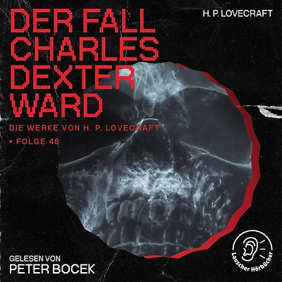 Der Fall Charles Dexter Ward (Die Werke von H. P. Lovecraft, Folge 48)