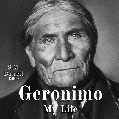 Geronimo: His Own Story: The Autobiography of a Great Patriot Warrior