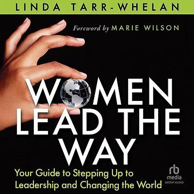 Women Lead the Way: Your Guide to Stepping Up Leadership and Changing World
