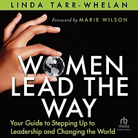 Women Lead the Way: Your Guide to Stepping Up Leadership and Changing World