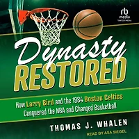Dynasty Restored: How Larry Bird and the 1984 Boston Celtics Conquered NBA Changed Basketball