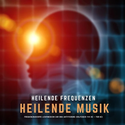Heilende Frequenzen - Heilende Musik: Frequenzbasierte Lichtmedizin zur DNA-Aktivierung (Solfeggio 144 Hz - 728 Hz)