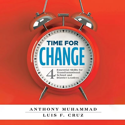Time for Change: Four Essential Skills Transformational School and District Leaders (Educational Leadership Development Change Management)