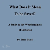 What Does It Mean to Be Saved?: A Study the Wonderfulness of Salvation