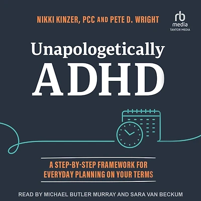 Unapologetically ADHD: A Step-By-Step Framework For Everyday Planning On Your Terms