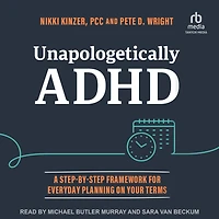 Unapologetically ADHD: A Step-By-Step Framework For Everyday Planning On Your Terms