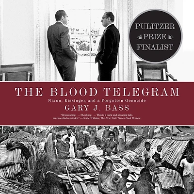 The Blood Telegram: Nixon, Kissinger, and a Forgotten Genocide