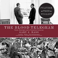 The Blood Telegram: Nixon, Kissinger, and a Forgotten Genocide