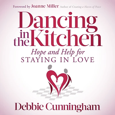 Dancing the Kitchen: Hope and Help For Staying Love
