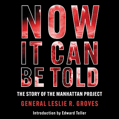 Now It Can Be Told: The Story Of Manhattan Project