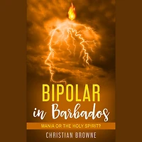 Bipolar Barbados: Mania or the Holy Spirit?