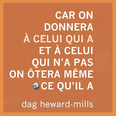 Car on donnera a celui qui et n'a pas ôtera même ce qu'il