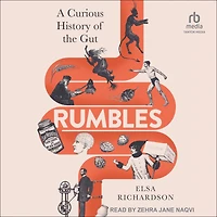 Rumbles: A Curious History of the Gut: Secret Story Body's Most Fascinating Organ
