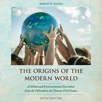 the Origins of Modern World: A Global and Environmental Narrative from Fifteenth to Twenty-First Century