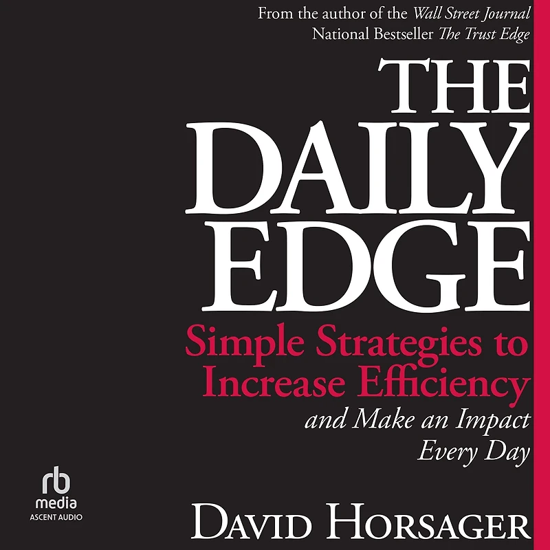 The Daily Edge: Simple Strategies to Increase Efficiency and Make an Impact Every Day