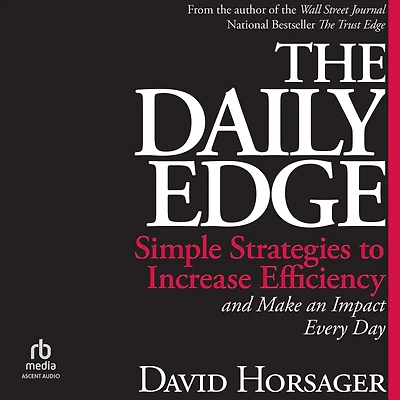 The Daily Edge: Simple Strategies to Increase Efficiency and Make an Impact Every Day