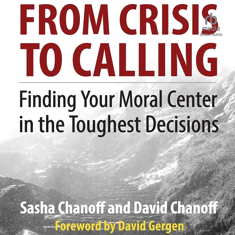 From Crisis to Calling: Finding Your Moral Center the Toughest Decisions