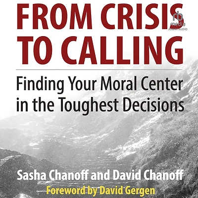 From Crisis to Calling: Finding Your Moral Center the Toughest Decisions