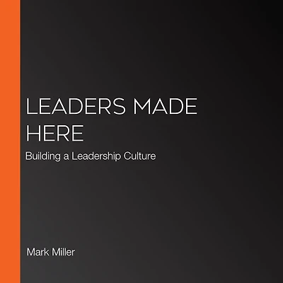 Leaders Made Here: Building a Leadership Culture