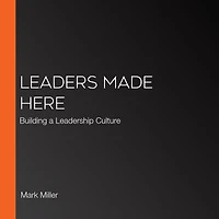 Leaders Made Here: Building a Leadership Culture